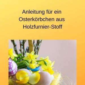 Anleitung für ein Osterkörbchen aus Holzfurnier-Stoff