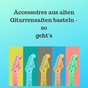Accessoires aus alten Gitarrensaiten basteln - so geht's