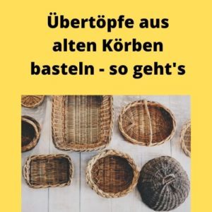 Übertöpfe aus alten Körben basteln - so geht's