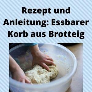 Rezept und Anleitung Essbarer Korb aus Brotteig