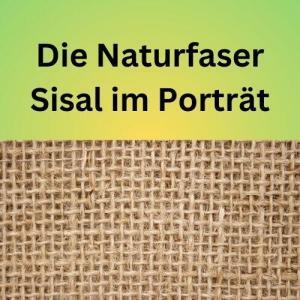 Die Naturfaser Sisal im Porträt